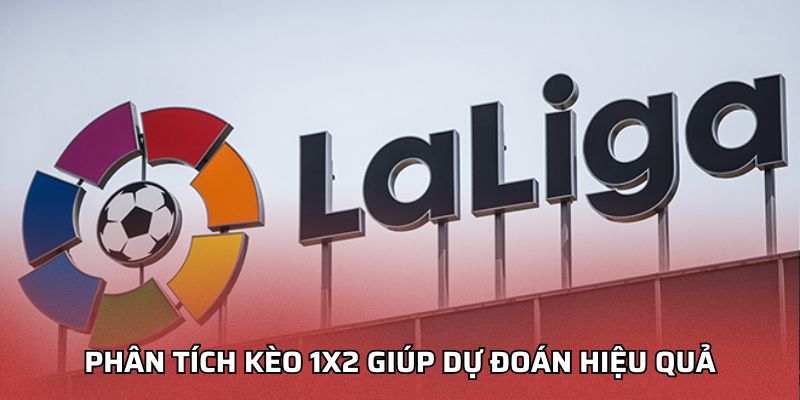 Kèo La Liga - Dự Đoán Thông Minh Cho Người Yêu Bóng Đá Phân tích kèo 1X2 giúp dự đoán hiệu quả